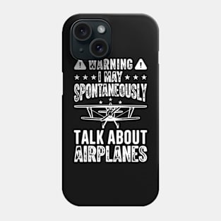 Warning I May Spontaneously Talk About Airplanes Phone Case