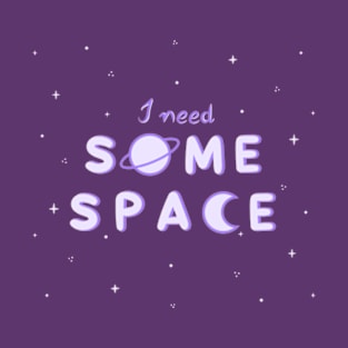 I need some space T-Shirt