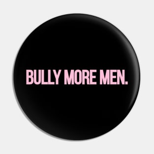 Bully More Men Pin