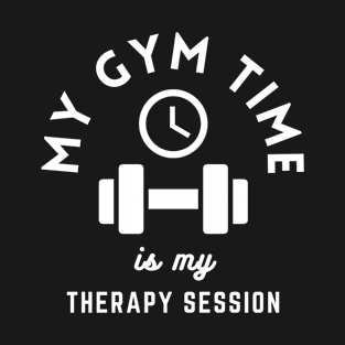 My gym time is my therapy session Funny Lifting T-Shirt