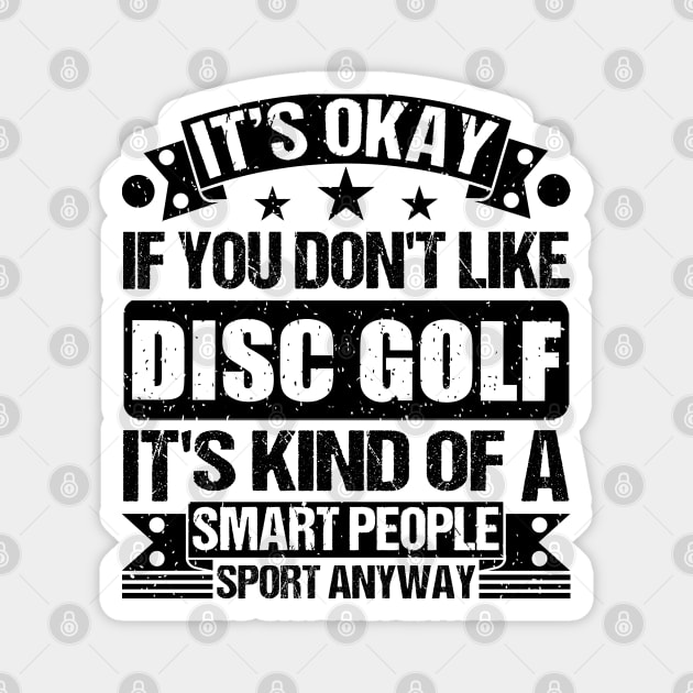 Disc golf Lover It's Okay If You Don't Like Disc golf It's Kind Of A Smart People Sports Anyway Magnet by Benzii-shop 