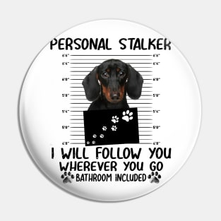 Personal Stalker Funny Dachshund Pin