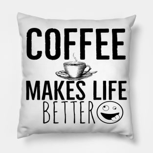 Coffee Makes Life Better Funny Pillow