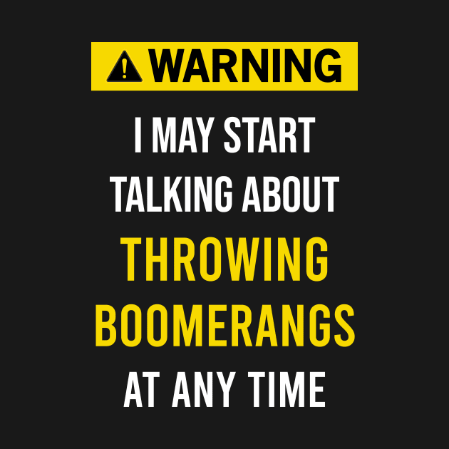 Warning Throwing boomerangs Boomerang by blakelan128