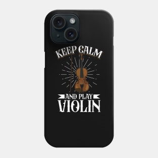 Keep Calm and play Violin Phone Case