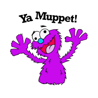 Ya Muppet! T-Shirt