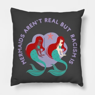 mermaids aren t real but racism is Pillow