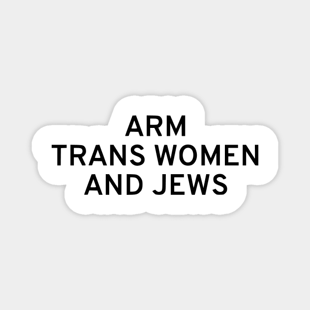 Arm Trans Women And Jews Magnet by dikleyt