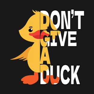 Don’t Give A Duck - Funny Cute Duck T-Shirt