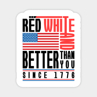 'Red White Better Than You' Cool July 4th Flag Gift Magnet