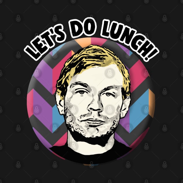 Jeffrey Dahmer - Let's Do Lunch! by DankFutura