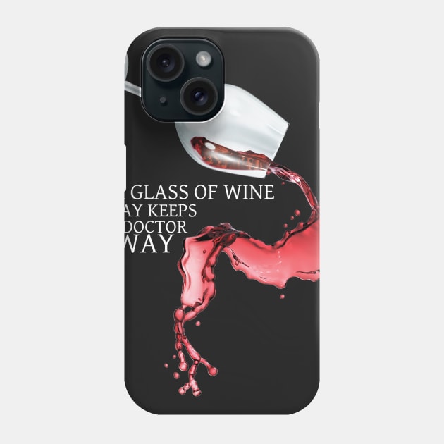 A Glass of Wine a Day Keeps the Doctor Away! Phone Case by TDesign