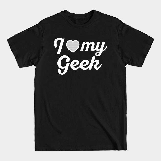 Discover I love my geek - I Love My Geek - T-Shirt