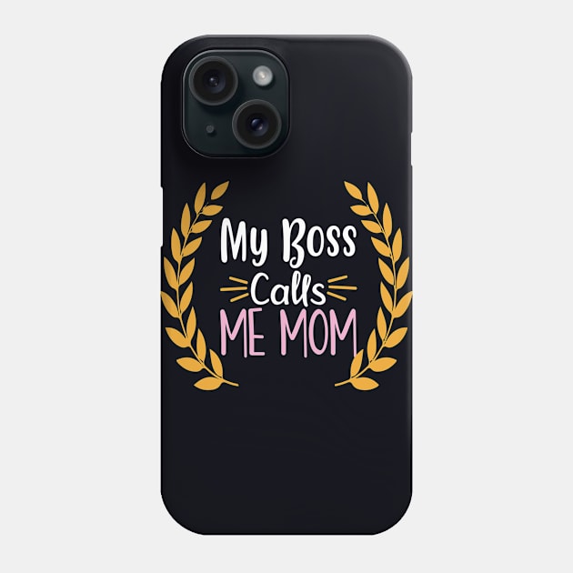 My Boss Calls Me Mom Phone Case by doctor ax