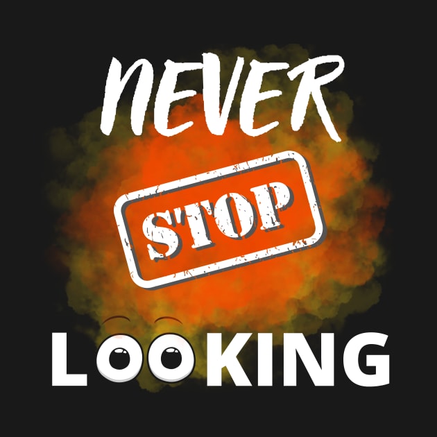 Never stop looking by Shirtsmania