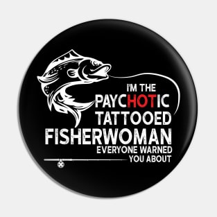 I'm The Hot Tattooed Fisherwoman Pin