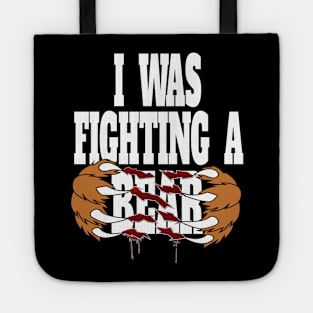 Funny I Was Fighting A Bear - Injury Get Well Hospital Stay Humor Tote