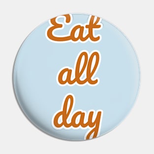 Eat all day Pin