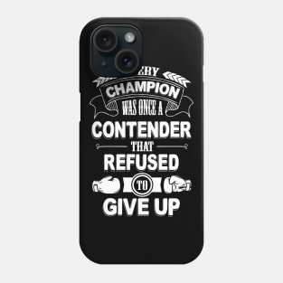 Every champion was once refused to give up Phone Case