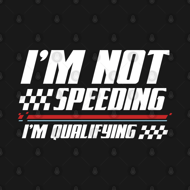 I'm Not Speeding I'm Qualifying by AngelBeez29