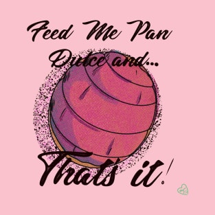 “Feed me pan Dulce” T-Shirt