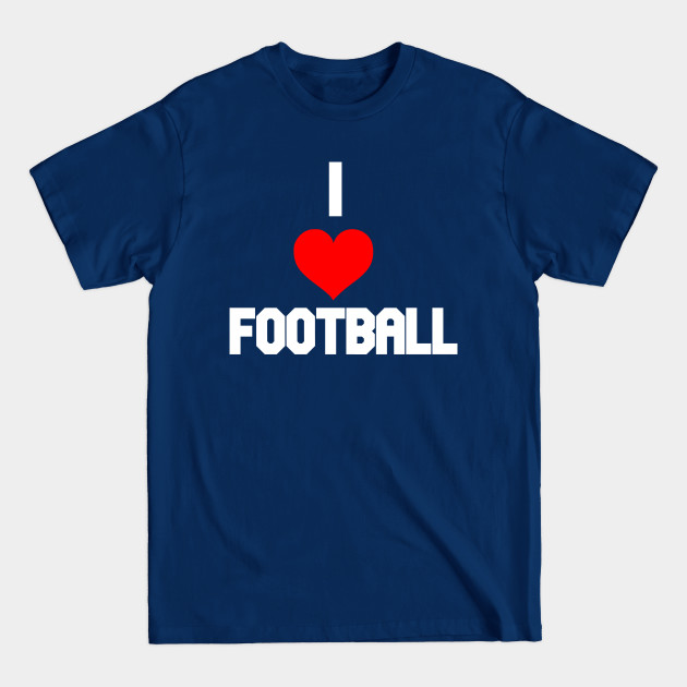 Disover I love football / football fans gift / football lovers gift / football quotes - Football Quotes - T-Shirt