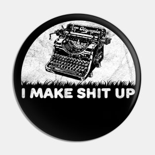 I Make Shit Up Funny Typewriter Pin