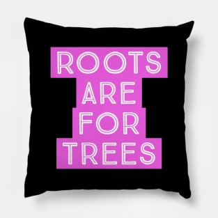 Roots are for Trees Pillow