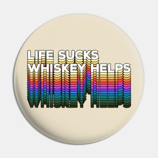 LIFE SUCKS - WHISKEY HELPS / Retro Typographic Design Pin