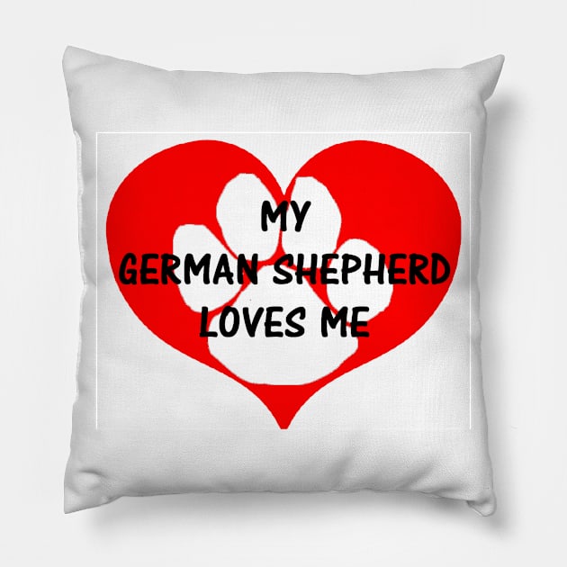 My German Shepherd Loves Me Pillow by Wanderingangel