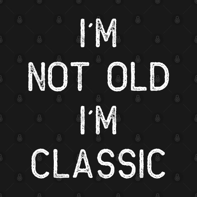 I´M NOT OLD, I´M CLASSIC by Oyeplot