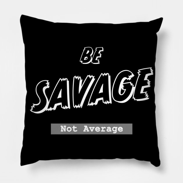 Be Savage not Average Pillow by Analog Designs