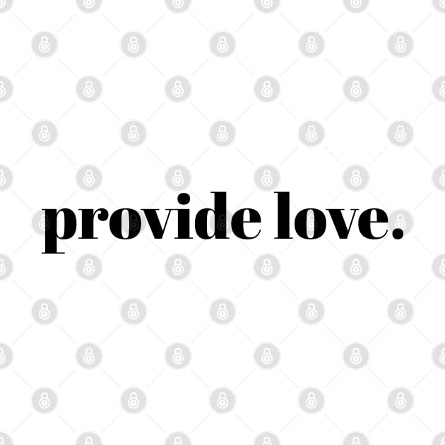 provide love. // Black Text by Velvet Earth