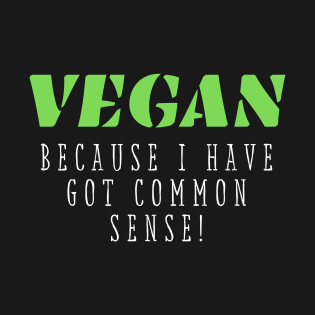 Vegan funny quote: vegan because I have got common sense by Veganstitute 