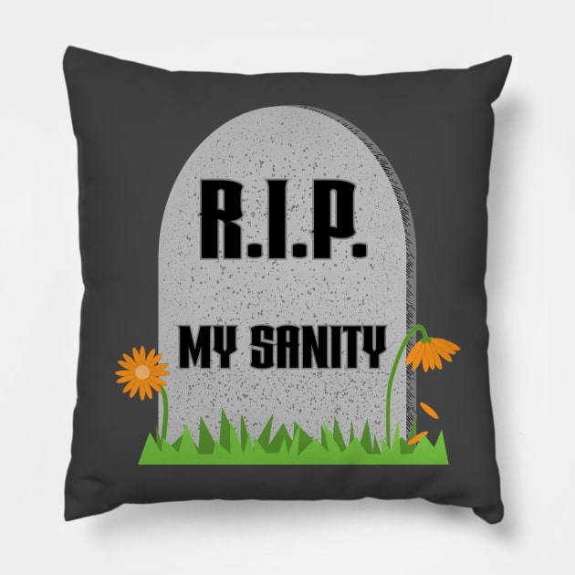 R.I.P My Sanity Pillow by skauff