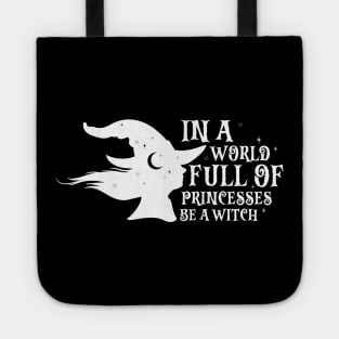 In A World Full Of Princesses Be A Witch Tote