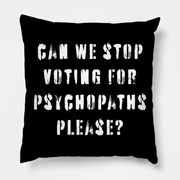 Stop Voting For Psychopaths Pillow by n23tees