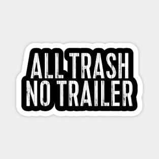 All Trash No Trailer Magnet