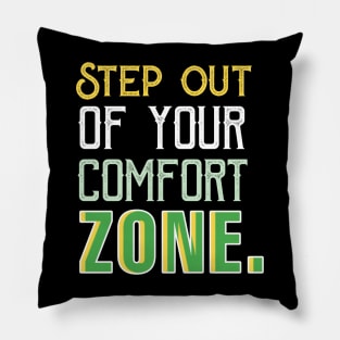 Step out of your comfort zone. Pillow