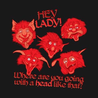 Hey Lady! Where you going with a head like that? T-Shirt