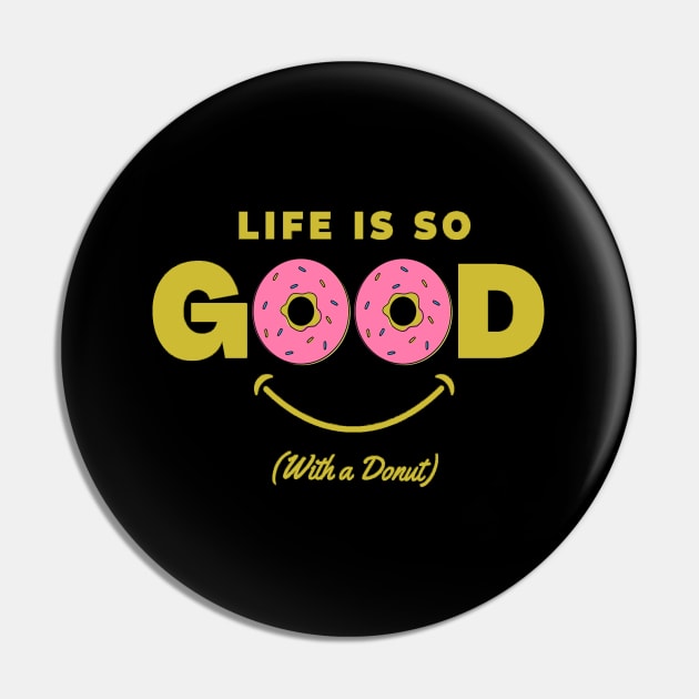 Life is Good with a Donut Pin by RioDesign2020