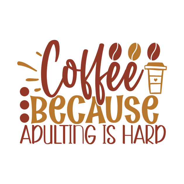 Coffee Because Adulting is Hard by WALAB