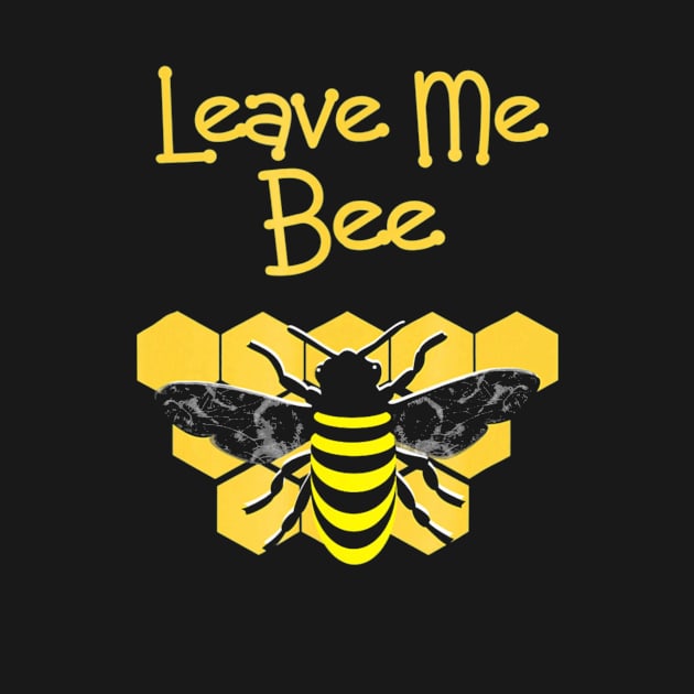 Honey Bees Leave Me Bee Funny Slogan Cool Graphic by mlleradrian