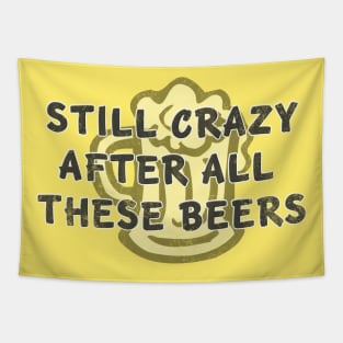 Still Crazy After All These Beers distressed Tapestry