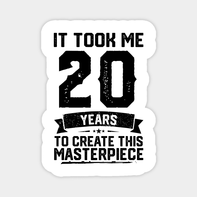 It Took Me 20 Years To Create This Masterpiece 20th Birthday Magnet by ClarkAguilarStore