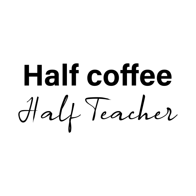 half coffee half teacher - black text by NotesNwords