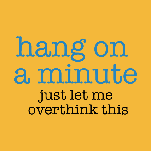 Hang On A Minute - Let Me Overthink this by The Blue Box