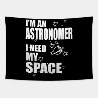 I'm An Astronomer, I need my Space T-shirt Tapestry