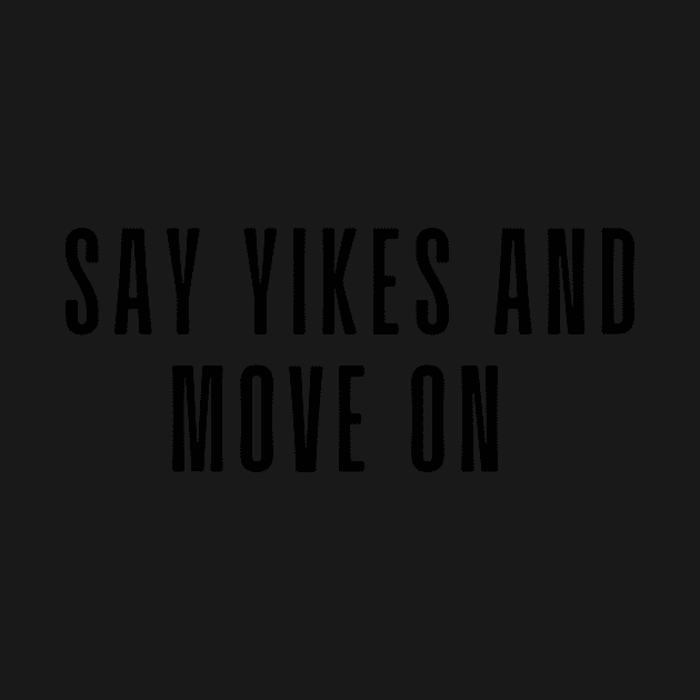 Say Yikes And Move On - Motivational and Inspiring Work Quotes by BloomingDiaries