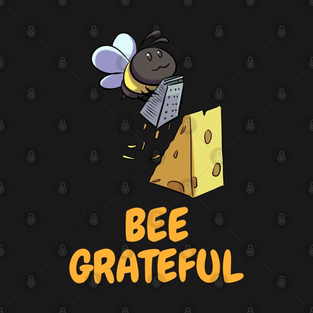 Bee Grateful ~ Funny Bee Grating Cheese by Colored Stardust